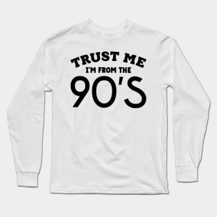 Trust Me, I'm From the 90s Long Sleeve T-Shirt